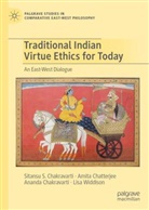Ananda Chakravarti, Sitansu S. Chakravarti, Ananda Chakravarti et al, Amita Chatterjee, Sitansu S Chakravarti, Lisa Widdison - Traditional Indian Virtue Ethics for Today