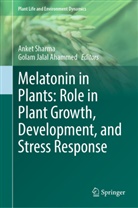 Golam Jalal Ahammed, Jalal Ahammed, Anket Sharma - Melatonin in Plants: Role in Plant Growth, Development, and Stress Response