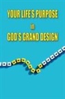 Evangeline Ferguson, Richard Ferguson - Your Life's Purpose in God's Grand Design