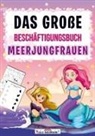 LernLux Verlag - Das große Beschäftigungsbuch Meerjungfrauen