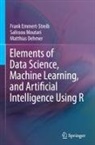 Mat Dehmer, Matthias Dehmer, Frank Emmert-Streib, Salissou Moutari - Elements of Data Science, Machine Learning, and Artificial Intelligence Using R