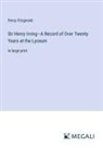 Percy Fitzgerald - Sir Henry Irving-A Record of Over Twenty Years at the Lyceum