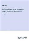 John Boyd - Sir George Etienne Cartier; His Work for Canada and His Services to Montreal