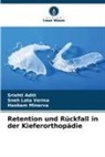 Srishti Aditi, Haobam Minerva, Sneh Lata Verma - Retention und Rückfall in der Kieferorthopädie