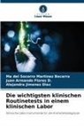 Juan Ar Flores D, Juan Armando Flores D., Alejandra Jimenez Diaz, Ma del Socorro Martinez Becerra - Die wichtigsten klinischen Routinetests in einem klinischen Labor