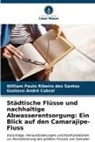 Gustavo Cabral, Gustavo André Cabral, William Paulo Ribeiro dos Santos - Städtische Flüsse und nachhaltige Abwasserentsorgung: Ein Blick auf den Camarajipe-Fluss