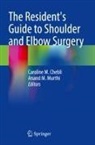 Caroline M. Chebli, Caroline M Chebli, M Murthi, Anand M. Murthi - The Resident's Guide to Shoulder and Elbow Surgery
