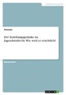 Anonym, Anonymous - Der Erziehungsgedanke im Jugendstrafrecht. Wie wird er ersichtlich?