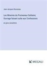 Jean-Jacques Rousseau - Les Rêveries du Promeneur Solitaire; Ouvrage faisant suite aux Confessions