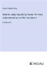 Edward Abbott Parry - What the Judge Saw; Being Twenty-Five Years in Manchester by One Who Has Done It