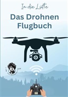 Tom Zauberkritzler - In die Lüfte - Das Drohnen Flugbuch