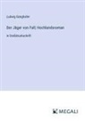 Ludwig Ganghofer - Der Jäger von Fall; Hochlandsroman