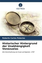 Roberto Carlos Palacios - Historischer Hintergrund der Unabhängigkeit Venezuelas