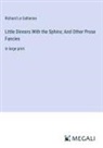 Richard Le Gallienne - Little Dinners With the Sphinx; And Other Prose Fancies