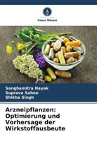 Sanghamitra Nayak, Suprava Sahoo, Shikha Singh - Arzneipflanzen: Optimierung und Vorhersage der Wirkstoffausbeute