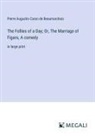 Pierre Augustin Caron De Beaumarchais - The Follies of a Day; Or, The Marriage of Figaro, A comedy