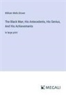 William Wells Brown - The Black Man; His Antecedents, His Genius, And His Achievements