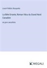 Louis-Frédéric Rouquette - La Bête Errante; Roman Vécu du Grand Nord Canadien