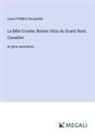 Louis-Frédéric Rouquette - La Bête Errante; Roman Vécu du Grand Nord Canadien