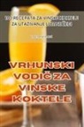 Valentino Radi¿ - VRHUNSKI VODI¿ ZA VINSKE KOKTELE