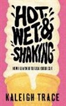 Kaleigh Trace - Hot, Wet, and Shaking