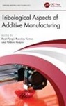 Rashi Kumar Tyagi, Ranvijay Kumar, Nishant Ranjan, Rashi Tyagi - Tribological Aspects of Additive Manufacturing