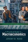 Jeremy B. Rudd, Jeremy B. (Federal Reserve System Rudd - Practical Guide to Macroeconomics