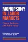Brianna L. Alderman, Brianna L. (Harvard University Alderman, Roger D. Blair - Monopsony in Labor Markets