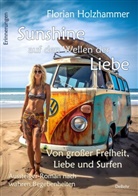 Florian Holzhammer - Sunshine auf den Wellen der Liebe - Von großer Freiheit, Liebe und Surfen - Aussteiger-Roman nach wahren Begebenheiten