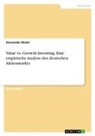 Alexander Rösler - Value vs. Growth Investing. Eine empirische Analyse des deutschen Aktienmarkts