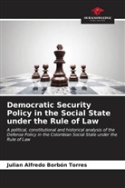 Julian Alfredo Borbón Torres - Democratic Security Policy in the Social State under the Rule of Law