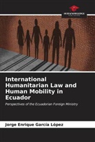 Jorge Enrique García López - International Humanitarian Law and Human Mobility in Ecuador