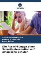Joaquin Jr Gabayno, Sarath Samaranayake, B Sultan, Basit Sultan - Die Auswirkungen einer Schreibintervention auf omanische Schüler