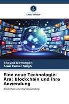 Bhavna Dewangan, Arun Kumar Singh - Eine neue Technologie-Ära: Blockchain und ihre Anwendung