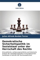 Julian Alfredo Borbón Torres - Demokratische Sicherheitspolitik im Sozialstaat unter der Herrschaft des Rechts