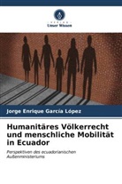 Jorge Enrique García López - Humanitäres Völkerrecht und menschliche Mobilität in Ecuador