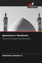 Abdulwasi Olawale A. - Ignoranza o fanatismo