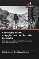 Luis Eduardo Rodriguez Rescia - Cronache di un viaggiatore con lo zaino in spalla