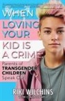 Riki Wilchins, Clare Howell - When Loving Your Kid is a Crime