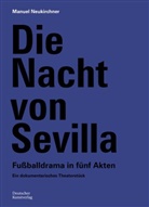 Manuel Neukirchner, DFB-Stiftung Deutsches Fußballmuseum gGmbH - Die Nacht von Sevilla. Fußballdrama in 5 Akten
