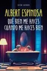 Albert Espinosa - Que bien me haces cuando me haces bien