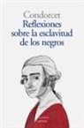 Jean-Antoine-Nicolas de Caritat Condorcet - Reflexiones sobre la libertad de los negros
