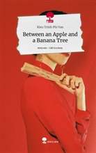 Kieu Trinh Phi Van - Between an Apple and a Banana Tree. Life is a Story - story.one