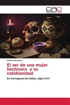 Carlos Restrepo - El ser de una mujer hechicera y su cotidianidad