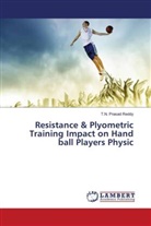 T. N. Prasad Reddy, T.N. Prasad Reddy - Resistance & Plyometric Training Impact on Hand ball Players Physic