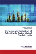 Gundluru Haranath, Gollapalle Kanuka Raju - Performance Evaluation of Select Public Sector Mutual Funds in India