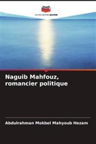 Abdulrahman Mokbel Mahyoub Hezam - Naguib Mahfouz, romancier politique