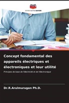 R. Arulmurugan Ph. D., Dr.R.Arulmurugan Ph.D. - Concept fondamental des appareils électriques et électroniques et leur utilité