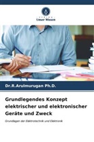 Dr R Arulmurugan Ph D, R. Arulmurugan Ph. D., Dr.R.Arulmurugan Ph.D. - Grundlegendes Konzept elektrischer und elektronischer Geräte und Zweck