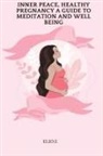Elio E - Inner Peace, Healthy Pregnancy A Guide To Meditation And Wellbeing
